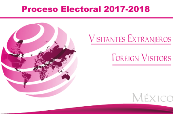 Visitantes Extranjeros en el marco del proceso electoral federal y concurrente 2017-2018