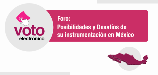 Foro posibilidades y desafíos de la instrumentación del voto electrónico