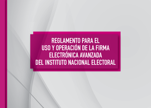 Reglamento para el uso y operación de la firma electrónica avanzada del INE